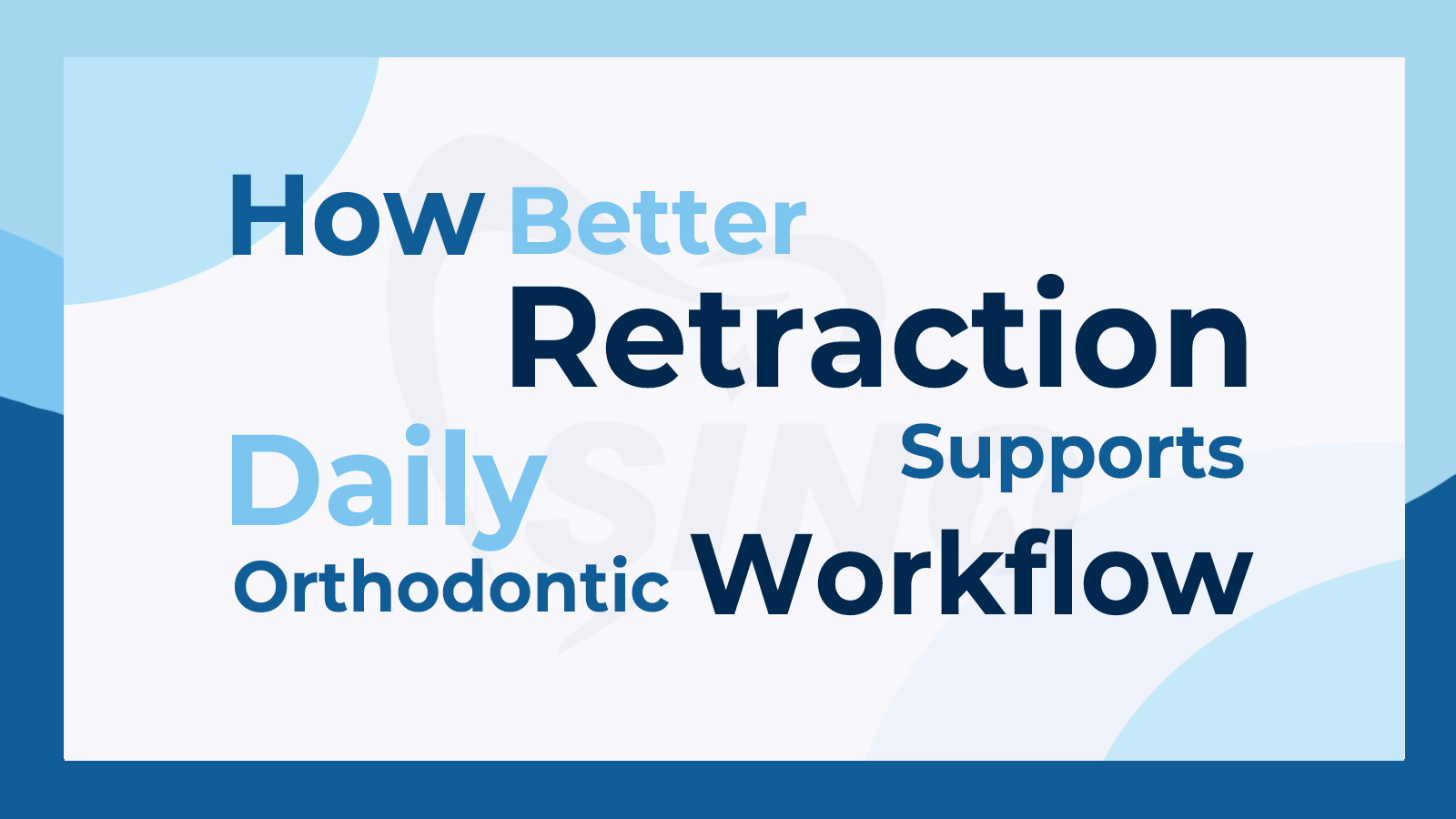 How Better Retraction Supports Daily Orthodontic Workflow